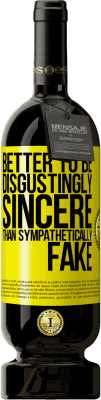 49,95 € Free Shipping | Red Wine Premium Edition MBS® Reserve Better to be disgustingly sincere than sympathetically fake Yellow Label. Customizable label Reserve 12 Months Harvest 2016 Tempranillo