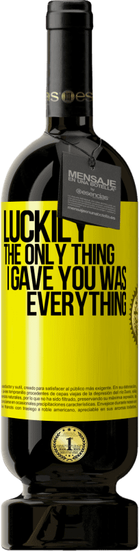 49,95 € 送料無料 | 赤ワイン プレミアム版 MBS® 予約する 幸いなことに、私があなたにあげたのはすべてでした 黄色のラベル. カスタマイズ可能なラベル 予約する 12 月 収穫 2016 Tempranillo