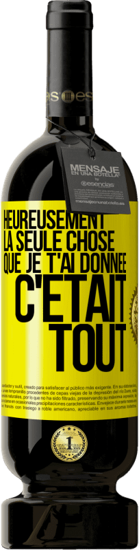 49,95 € Envoi gratuit | Vin rouge Édition Premium MBS® Réserve Heureusement, la seule chose que je t'ai donnée c'était tout Étiquette Jaune. Étiquette personnalisable Réserve 12 Mois Récolte 2015 Tempranillo