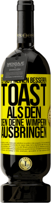 49,95 € Kostenloser Versand | Rotwein Premium Ausgabe MBS® Reserve Es gibt keinen besseren Toast als den, den deine Wimpern ausbringen Gelbes Etikett. Anpassbares Etikett Reserve 12 Monate Ernte 2014 Tempranillo