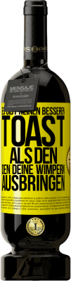 49,95 € Kostenloser Versand | Rotwein Premium Ausgabe MBS® Reserve Es gibt keinen besseren Toast als den, den deine Wimpern ausbringen Gelbes Etikett. Anpassbares Etikett Reserve 12 Monate Ernte 2016 Tempranillo