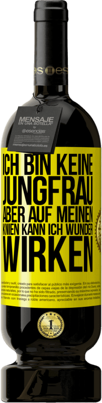49,95 € Kostenloser Versand | Rotwein Premium Ausgabe MBS® Reserve Ich bin keine Jungfrau, aber auf meinen Knien kann ich Wunder wirken Gelbes Etikett. Anpassbares Etikett Reserve 12 Monate Ernte 2015 Tempranillo