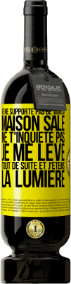 49,95 € Envoi gratuit | Vin rouge Édition Premium MBS® Réserve Je ne supporte pas de voir la maison sale. Ne t'inquiète pas, je me lève tout de suite et j'éteins la lumière Étiquette Jaune. Étiquette personnalisable Réserve 12 Mois Récolte 2016 Tempranillo