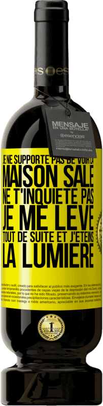 49,95 € Envoi gratuit | Vin rouge Édition Premium MBS® Réserve Je ne supporte pas de voir la maison sale. Ne t'inquiète pas, je me lève tout de suite et j'éteins la lumière Étiquette Jaune. Étiquette personnalisable Réserve 12 Mois Récolte 2014 Tempranillo