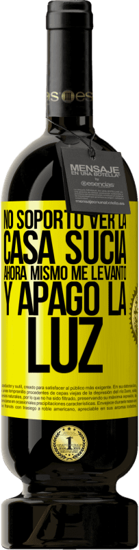 49,95 € Envío gratis | Vino Tinto Edición Premium MBS® Reserva No soporto ver la casa sucia. Ahora mismo me levanto y apago la luz Etiqueta Amarilla. Etiqueta personalizable Reserva 12 Meses Cosecha 2014 Tempranillo