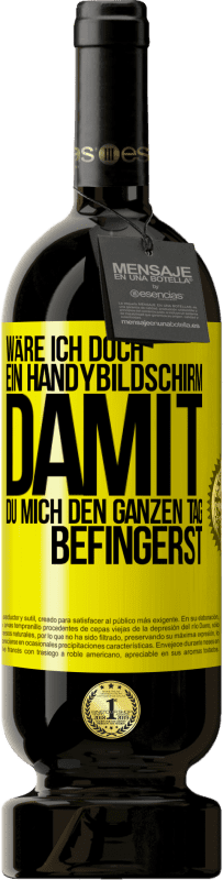 49,95 € Kostenloser Versand | Rotwein Premium Ausgabe MBS® Reserve Wäre ich doch ein Handybildschirm, damit du mich den ganzen Tag befingerst Gelbes Etikett. Anpassbares Etikett Reserve 12 Monate Ernte 2014 Tempranillo