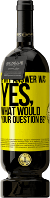 49,95 € Free Shipping | Red Wine Premium Edition MBS® Reserve If my answer was Yes, what would your question be? Yellow Label. Customizable label Reserve 12 Months Harvest 2014 Tempranillo