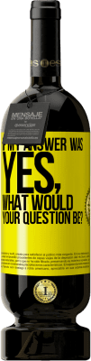 49,95 € Free Shipping | Red Wine Premium Edition MBS® Reserve If my answer was Yes, what would your question be? Yellow Label. Customizable label Reserve 12 Months Harvest 2016 Tempranillo