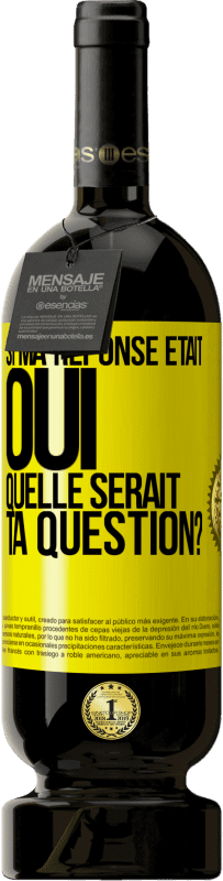 49,95 € Envoi gratuit | Vin rouge Édition Premium MBS® Réserve Si ma réponse était Oui, quelle serait ta question? Étiquette Jaune. Étiquette personnalisable Réserve 12 Mois Récolte 2014 Tempranillo