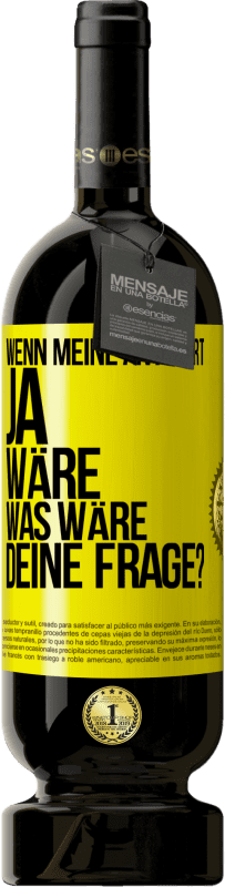 49,95 € Kostenloser Versand | Rotwein Premium Ausgabe MBS® Reserve Wenn meine Antwort Ja wäre, was wäre deine Frage? Gelbes Etikett. Anpassbares Etikett Reserve 12 Monate Ernte 2014 Tempranillo