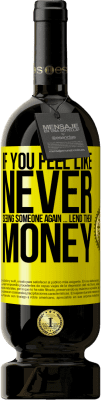49,95 € 送料無料 | 赤ワイン プレミアム版 MBS® 予約する 二度と誰かに会いたくないと思ったら...彼らにお金を貸してください 黄色のラベル. カスタマイズ可能なラベル 予約する 12 月 収穫 2016 Tempranillo