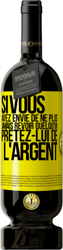 49,95 € Envoi gratuit | Vin rouge Édition Premium MBS® Réserve Si vous avez envie de ne plus jamais revoir quelqu'un ... prêtez-lui de l'argent Étiquette Jaune. Étiquette personnalisable Réserve 12 Mois Récolte 2014 Tempranillo