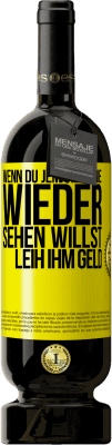 49,95 € Kostenloser Versand | Rotwein Premium Ausgabe MBS® Reserve Wenn du jemanden nie wieder sehen willst, leih ihm Geld Gelbes Etikett. Anpassbares Etikett Reserve 12 Monate Ernte 2015 Tempranillo