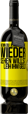 49,95 € Kostenloser Versand | Rotwein Premium Ausgabe MBS® Reserve Wenn du jemanden nie wieder sehen willst, leih ihm Geld Gelbes Etikett. Anpassbares Etikett Reserve 12 Monate Ernte 2016 Tempranillo