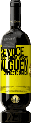 49,95 € Envio grátis | Vinho tinto Edição Premium MBS® Reserva Se você quiser nunca mais ver alguém ... empreste dinheiro Etiqueta Amarela. Etiqueta personalizável Reserva 12 Meses Colheita 2016 Tempranillo