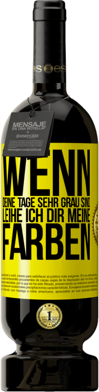 49,95 € Kostenloser Versand | Rotwein Premium Ausgabe MBS® Reserve Wenn deine Tage sehr grau sind, leihe ich dir meine Farben Gelbes Etikett. Anpassbares Etikett Reserve 12 Monate Ernte 2014 Tempranillo