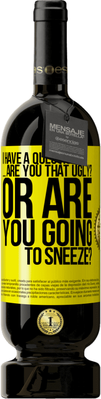 49,95 € 送料無料 | 赤ワイン プレミアム版 MBS® 予約する 質問があります...あなたは醜いですか？それともくしゃみをしますか？ 黄色のラベル. カスタマイズ可能なラベル 予約する 12 月 収穫 2016 Tempranillo