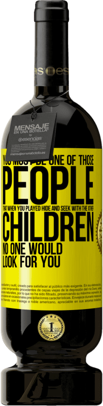 49,95 € 送料無料 | 赤ワイン プレミアム版 MBS® 予約する あなたは他の子供たちとかくれんぼをしたとき、誰もあなたを探すことのない人の一人でなければなりません 黄色のラベル. カスタマイズ可能なラベル 予約する 12 月 収穫 2016 Tempranillo