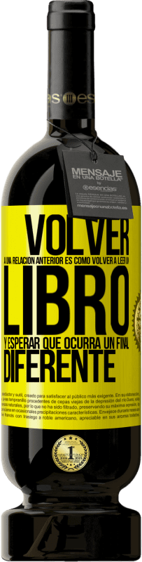 49,95 € Envío gratis | Vino Tinto Edición Premium MBS® Reserva Volver a una relación anterior es como volver a leer un libro y esperar que ocurra un final diferente Etiqueta Amarilla. Etiqueta personalizable Reserva 12 Meses Cosecha 2014 Tempranillo