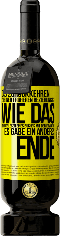 49,95 € Kostenloser Versand | Rotwein Premium Ausgabe MBS® Reserve Das Zurückkehren zu einer früheren Beziehung ist, wie das erneute Lesen eines Buches mit der Erwatung, es gäbe ein anderes Ende Gelbes Etikett. Anpassbares Etikett Reserve 12 Monate Ernte 2014 Tempranillo