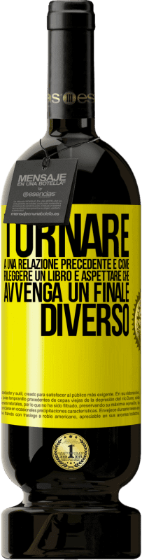 49,95 € Spedizione Gratuita | Vino rosso Edizione Premium MBS® Riserva Tornare a una relazione precedente è come rileggere un libro e aspettare che avvenga un finale diverso Etichetta Gialla. Etichetta personalizzabile Riserva 12 Mesi Raccogliere 2014 Tempranillo