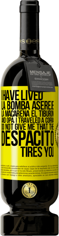 49,95 € Free Shipping | Red Wine Premium Edition MBS® Reserve I have lived La bomba, Aserejé, La Macarena, El Tiburon and Opá, I traveled a corrá. Do not give me that the Despacito tires Yellow Label. Customizable label Reserve 12 Months Harvest 2015 Tempranillo